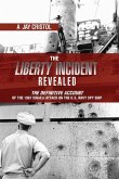 The Liberty Incident Revealed: The Definitive Account of the 1967 Israeli Attack on the U.S. Navy Spy Ship
