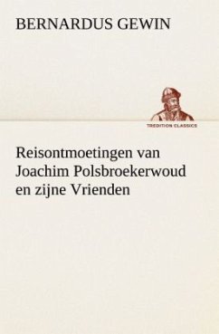 Reisontmoetingen van Joachim Polsbroekerwoud en zijne Vrienden - Gewin, Bernardus