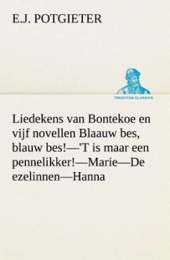 Liedekens van Bontekoe en vijf novellen Blaauw bes, blauw bes!¿'T is maar een pennelikker!¿Marie¿De ezelinnen¿Hanna - Potgieter, E. J.