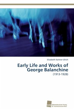 Early Life and Works of George Balanchine - Kattner-Ulrich, Elizabeth