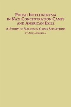 Polish Intelligentsia in Nazi Concentration Camps and American Exile a Study of Values in Crisis Situations - Iwanska, Alicja