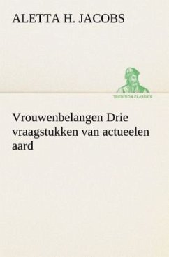 Vrouwenbelangen Drie vraagstukken van actueelen aard - Jacobs, Aletta H.