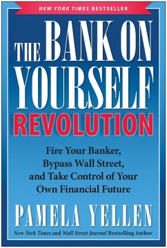 The Bank on Yourself Revolution: Fire Your Banker, Bypass Wall Street, and Take Control of Your Own Financial Future - Yellen, Pamela