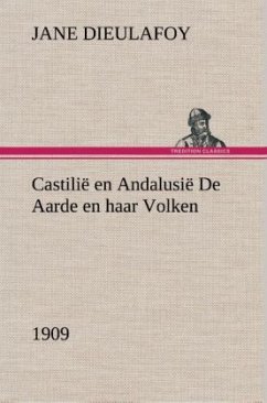 Castilië en Andalusië De Aarde en haar Volken, 1909 - Dieulafoy, Jane