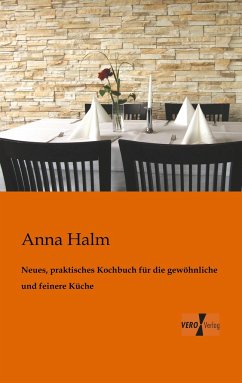 Neues, praktisches Kochbuch für die gewöhnliche und feinere Küche - Halm, Anna