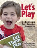 Let's Play: Uncurriculum Early Learning Adventures