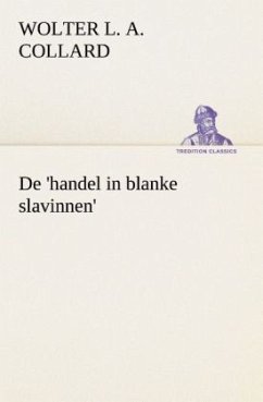 De 'handel in blanke slavinnen'. - Collard, Wolter Louis Albert