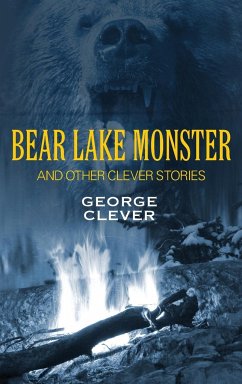 Bear Lake Monster and Other Clever Stories - Clever, George