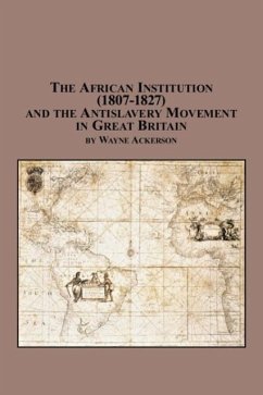 The African Institution (1807-1827) and the Antislavery Movement in Great Britain - Ackerson, Wayne