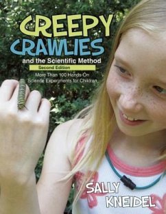 Creepy Crawlies and the Scientific Method: More Than 100 Hands-On Science Experiments for Children - Kneidel, Sally