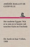 Het moderne Egypte: Wat er te zien en te hooren valt tusschen Kaïro en Faschoda De Aarde en haar Volken, 1908