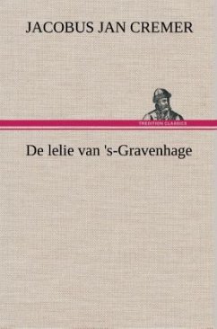 De lelie van 's-Gravenhage - Cremer, Jacobus Jan