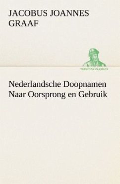 Nederlandsche Doopnamen Naar Oorsprong en Gebruik - Graaf, Jacobus Joannes