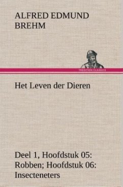 Het Leven der Dieren Deel 1, Hoofdstuk 05: Robben; Hoofdstuk 06: Insecteneters - Brehm, Alfred E.