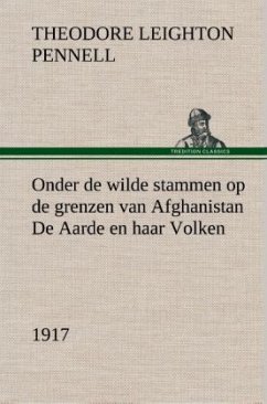 Onder de wilde stammen op de grenzen van Afghanistan De Aarde en haar Volken, 1917 - Pennell, Theodore Leighton