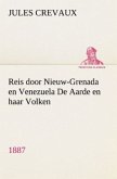 Reis door Nieuw-Grenada en Venezuela De Aarde en haar Volken, 1887