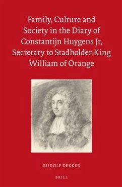 Family, Culture and Society in the Diary of Constantijn Huygens Jr, Secretary to Stadholder-King William of Orange - Dekker, Rudolf M