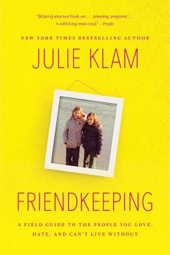 Friendkeeping: A Field Guide to the People You Love, Hate, and Can't Live Without - Klam, Julie