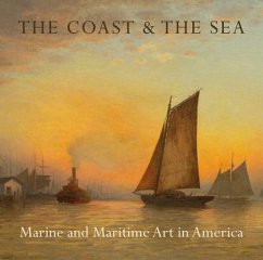 The Coast & the Sea: Marine and Maritime Art in America - Ferber, Linda S.