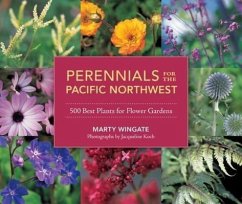 Perennials for the Pacific Northwest: 500 Best Plants for Flower Gardens - Wingate, Marty