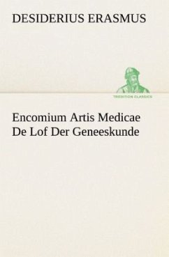 Encomium Artis Medicae De Lof Der Geneeskunde - Erasmus von Rotterdam