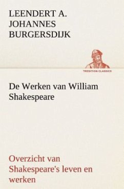 De Werken van William Shakespeare Overzicht van Shakespeare's leven en werken - Burgersdijk, Leendert. A. J.