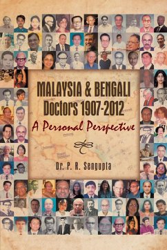 Malaysia & Bengali Doctors 1907-2012 a Personal Perspective - Sengupta, P. R.