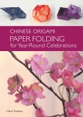 Chinese Origami: Paper Folding for Year-Round Celebrations: This Elegant Origami Book Is Great for Fans of Chinese Art and Culture