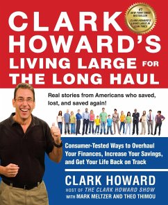 Clark Howard's Living Large for the Long Haul: Consumer-Tested Ways to Overhaul Your Finances, Increase Your Savings, and Get Y Our Life Back on Track - Howard, Clark; Meltzer, Mark; Thimou, Theo