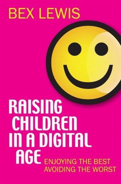 Raising Children in a Digital Age - Lewis, Bex