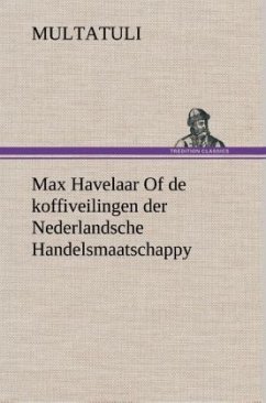 Max Havelaar Of de koffiveilingen der Nederlandsche Handelsmaatschappy - Multatuli