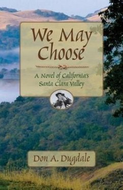 We May Choose: A Novel of California's Santa Clara Valley - Dugdale, Don A.