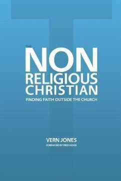 The Non-Religious Christian - Finding Faith Outside the Church - Jones, Vern