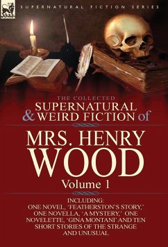 The Collected Supernatural and Weird Fiction of Mrs Henry Wood - Wood, Henry