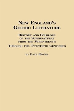 New England's Gothic Literature History and Folklore of the Supernatural from the Seventeenth Through the Twentieth Centuries - Ringel, Faye