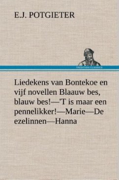 Liedekens van Bontekoe en vijf novellen Blaauw bes, blauw bes!¿'T is maar een pennelikker!¿Marie¿De ezelinnen¿Hanna - Potgieter, E. J.