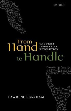 From Hand to Handle: The First Industrial Revolution - Barham, Lawrence