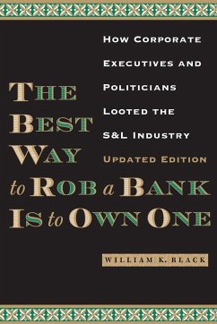 The Best Way to Rob a Bank is to Own One - Black, William K.