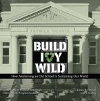 Build Ivywild: How Awakening an Old School Is Sustaining Our World: Fennell Group's Proposal to Redesign Cities from the Neighborhood