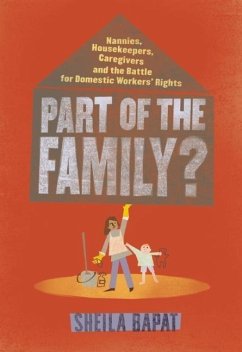 Part of the Family?: Nannies, Housekeepers, Caregivers and the Battle for Domestic Workers' Rights - Bapat, Sheila