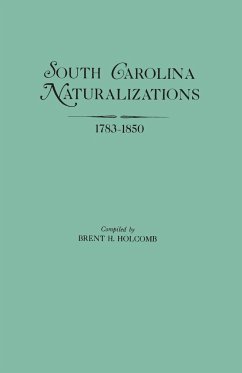 South Carolina Naturalizations, 1783-1850 - Holcomb, Brent H.