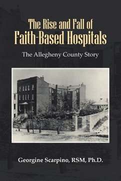The Rise and Fall of Faith-Based Hospitals - Scarpino Rsm Ph. D., Georgine