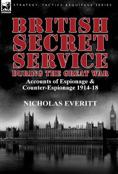 British Secret Service During the Great War - Everitt, Nicholas