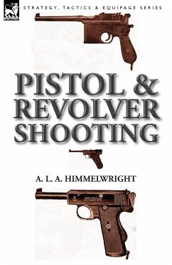 Pistol and Revolver Shooting - Himmelwright, A. L. A.