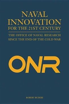 Naval Innovation for the 21st Century: The Office of Naval Research Since the End of the Cold War - Buderi, Robert