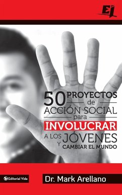 50 proyectos de acción social para involucrar a los jóvenes y cambiar el mundo - Arellano, Mark Ernesto