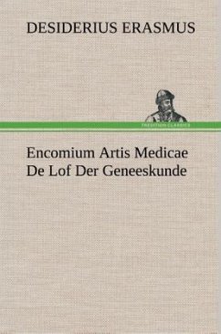 Encomium Artis Medicae De Lof Der Geneeskunde - Erasmus von Rotterdam