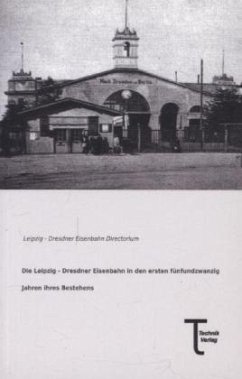 Die Leipzig - Dresdner Eisenbahn in den ersten fünfundzwanzig Jahren ihres Bestehens
