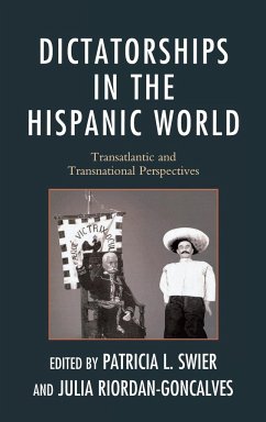 Dictatorships in the Hispanic World - Swier, Patricia; Riordan-Goncalves, Julia