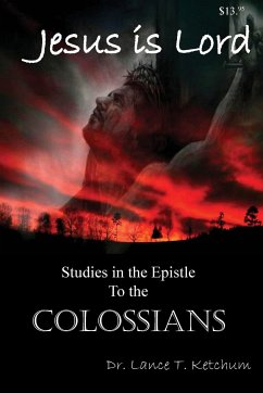 Jesus Is Lord, Studies in the Book of Colossians - Ketchum, Lance